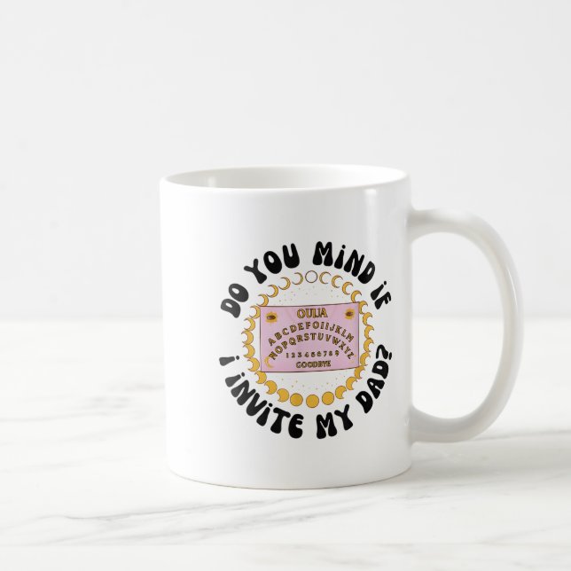 Mug Do You Mind If I Invite My Dad  (Droite)