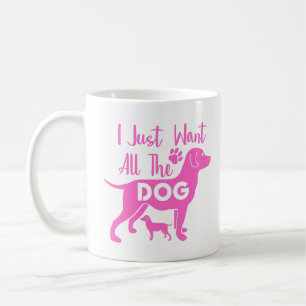 Mug Dog Quote: I Just Want All the Dogs, Pink Design