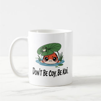 Mug Don’t Be Coy, Be Koi – Cute Chibi Koi Fish
