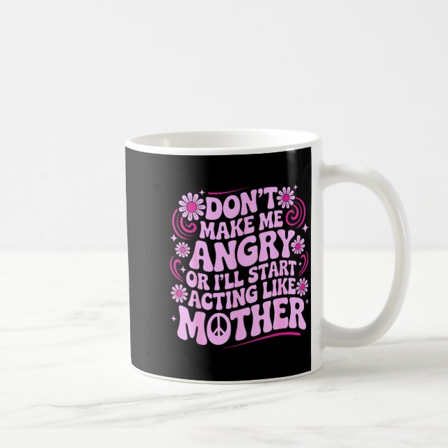 Mug Don’t Make Me Angry Acting Like Mother Retro Funny (Droite)