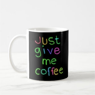 Mug Donne-Moi Juste Du Café