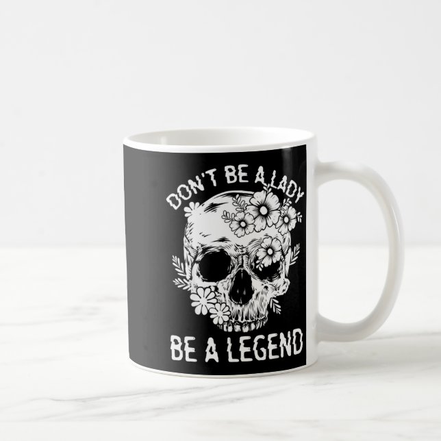 Mug Don't Be A Lady Be A Legend Funny Legendary Gift F (Droite)