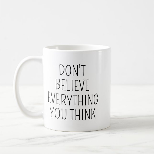 Mug Don't Believe Everything You Think/Inspirational M (Gauche)