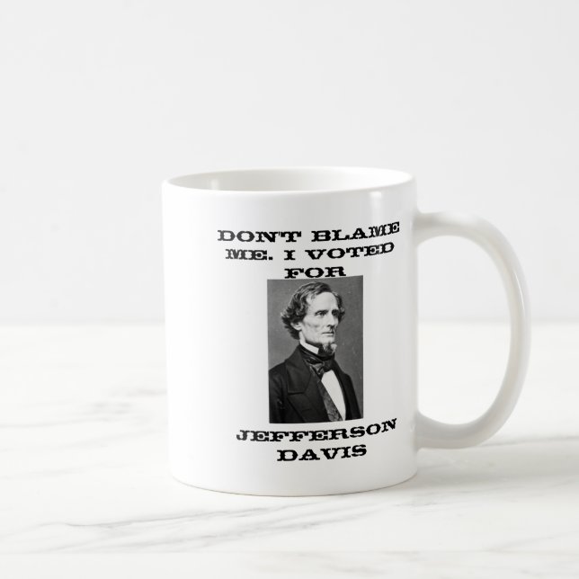 Mug Dont Blame Me I Voted For Jefferson Davis  (Droite)