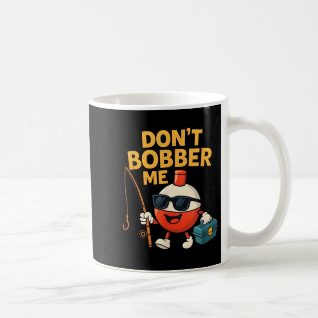 Mug Don't Bobber Me Funny Fishing Bobber Quote  (Droite)