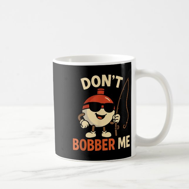 Mug Don't Bobber Me Funny Fishing Bobber Quote  (Droite)
