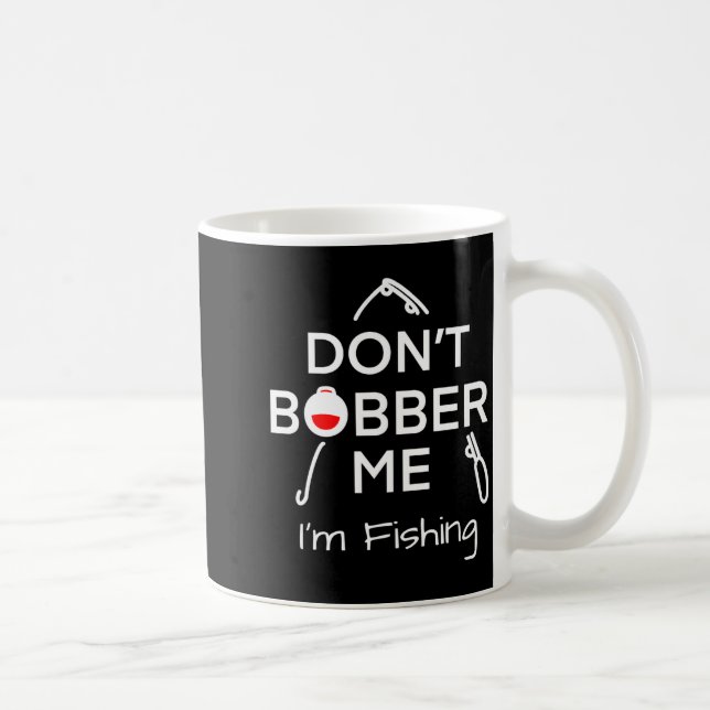 Mug Dont Bobber Me Im Fishing _1  (Droite)