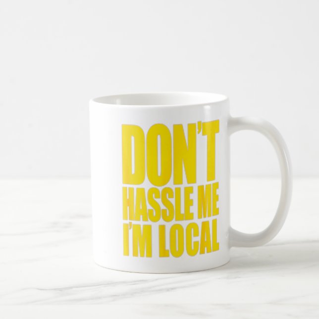 Mug Don't Hle Me I'm Local What About Bob Funny  (Droite)