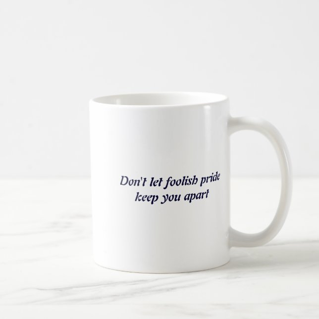 Mug Dont Let Foolish Pride  (Droite)