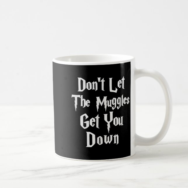 Mug Don't Let Muggles Get You Down, Funny Quote  (Droite)