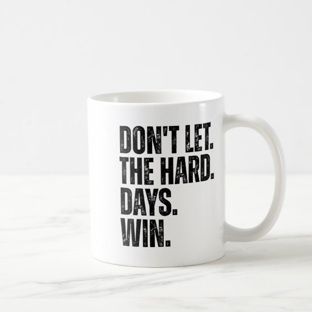 Mug Don't Let The Hard Days Win Motivational Tee  (Droite)