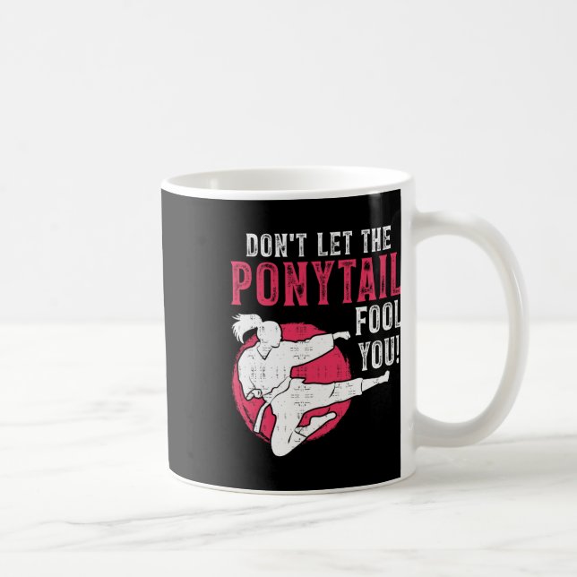 Mug Dont Let The Ponytail Fool You Martial Arts Girl - (Droite)