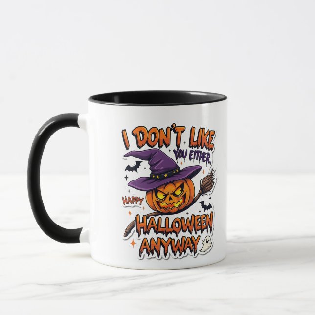 Mug Don't Like You Either Happy Halloween Anyway  (Gauche)