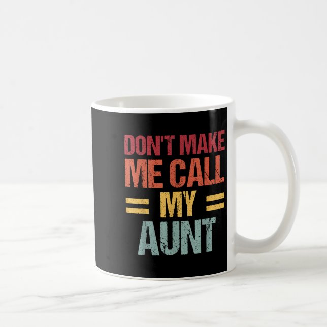 Mug Dont Make Me Call My Aunt Funny Child Kid Mothers  (Droite)