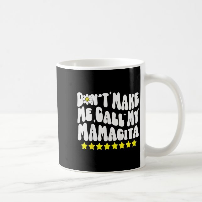 Mug Don't Make Me Call My Mamacita Cool Groovy Mom Quo (Droite)