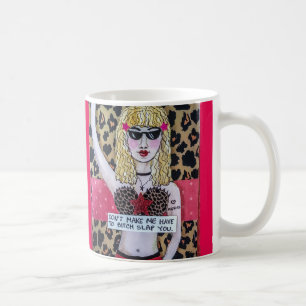 Mug- Don't make me have to b***ch slap you. Coffee Mug