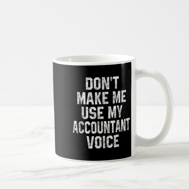 Mug Don't Make Me Use My Accountant Voice Funny Accoun (Droite)