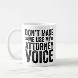 Mug Don't Make Me Use My Attorney Voice