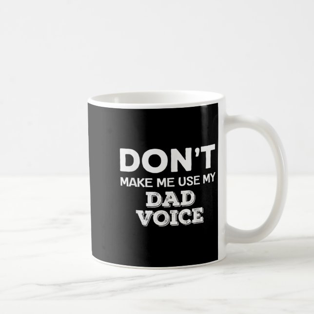 Mug Don't Make Me Use My Dad Voice Funny Fathers Day Q (Droite)
