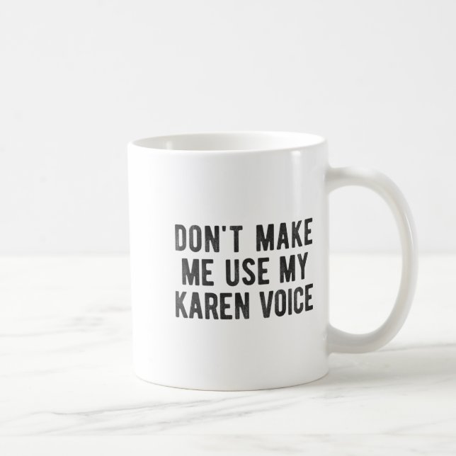 Mug Don't Make Me Use My Karen Voice Sarcastic Quote S (Droite)