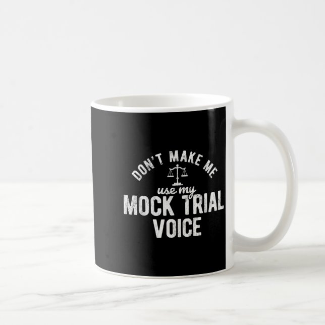 Mug Don't Make Me Use My Mock Trial Voice Lawyer  (Droite)