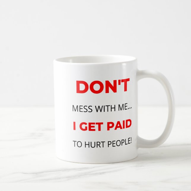Mug Dont Mess With Me I Get Paid To Hurt People 2  (Droite)