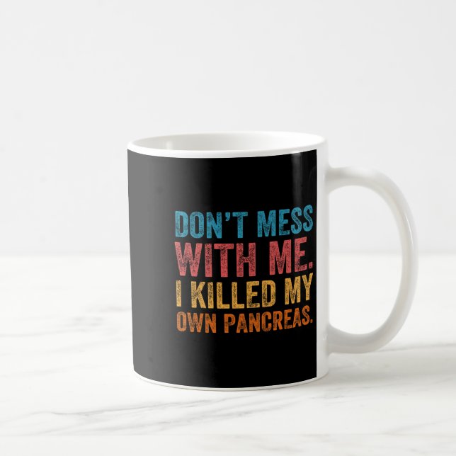 Mug Don't Mess With-me I Killed My Own Pancreas Funny  (Droite)