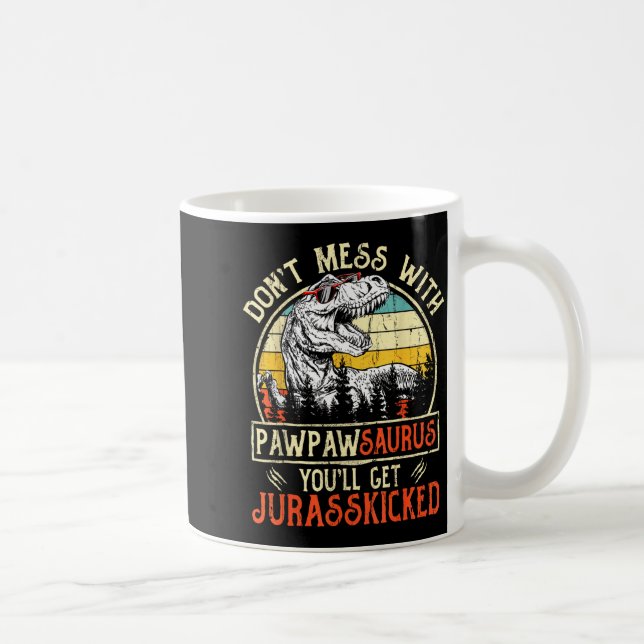 Mug Don't Mess With Pawpawsaurus You'll Get Jurkicked  (Droite)