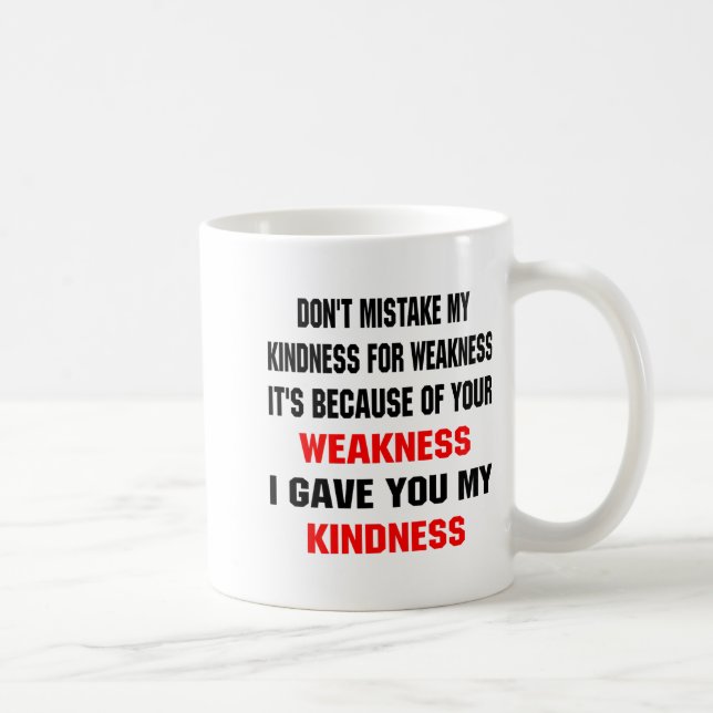 Mug Dont Mistake My Kindness For Weakness  (Droite)
