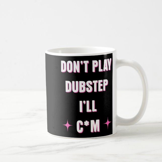 Mug Dont Play Dubstep I'll  (Droite)