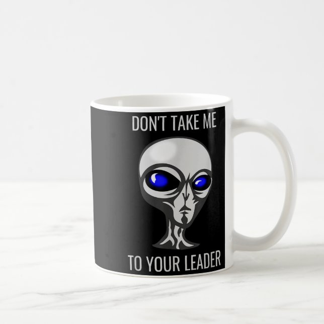 Mug Don't Take Me To Your Leader Funny Alien  (Droite)