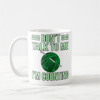 Mug Don'T Talk I'M Counting Crochet Knitting Crocheter