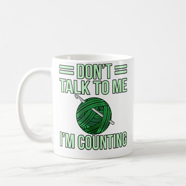 Mug Don'T Talk I'M Counting Crochet Knitting Crocheter (Gauche)