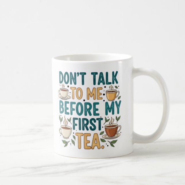 Mug Don't Talk To Me Before My First Tea - Funny Quote (Droite)