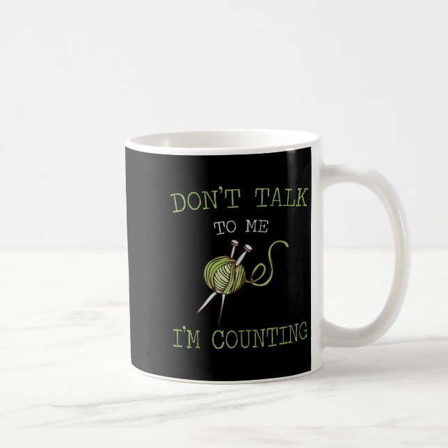 Mug Don't Talk To Me I'm Counting Crochet Knitting Quo (Droite)
