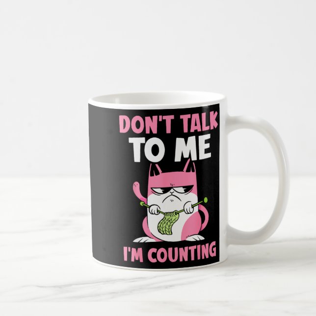 Mug Don't Talk To Me I'm Counting Knitting Yarn Knit K (Droite)