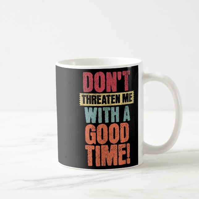 Mug Don't Threaten Me With A Good Time, Funny Joke Say (Droite)