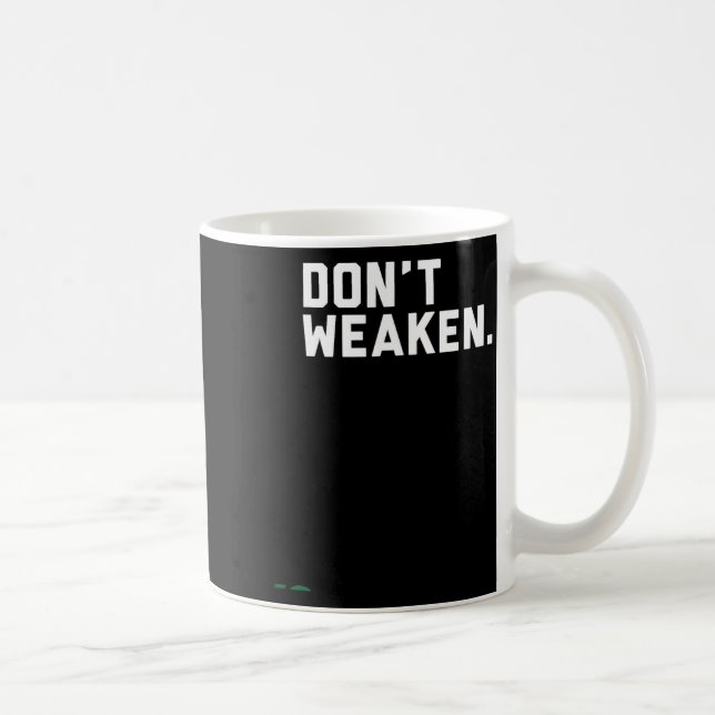 Mug Don't Weaken  (Droite)