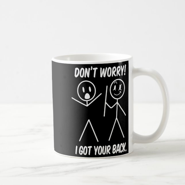 Mug Dont Worry I Got Your Back Funny Stick People Quot (Droite)