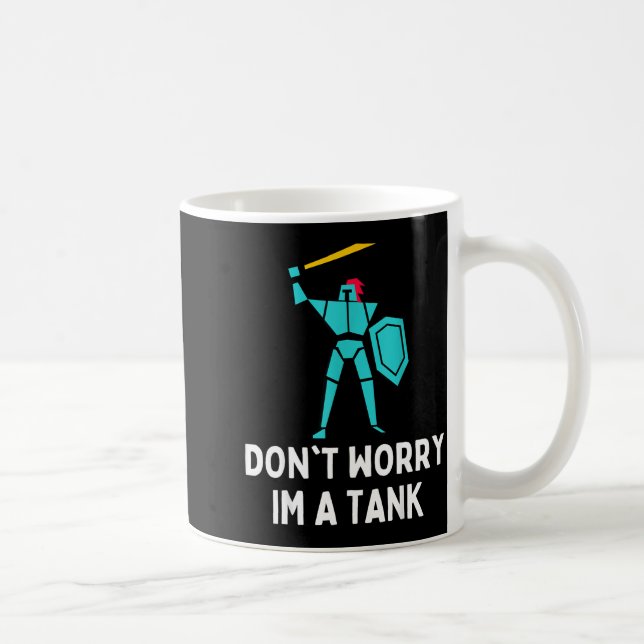 Mug Don't Worry Im A Tank Gaming Mmo Rpg Funny  (Droite)