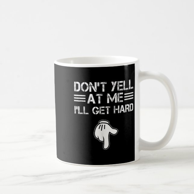 Mug Dont Yell At Me I'll Get Hard Funny Embarring Adul (Droite)
