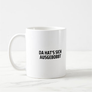 Mug Dressage de corps amusant Da Hat’s Sich Ausgebobbt