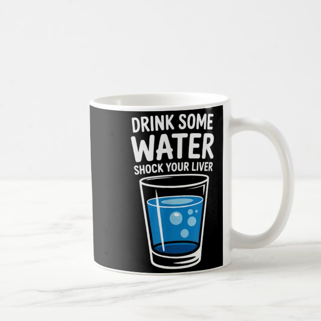 Mug Drink Some Water Shock Your Liver Funny Sarcastic  (Droite)
