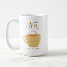 Drink Tea & Let It be - Cute Cup
