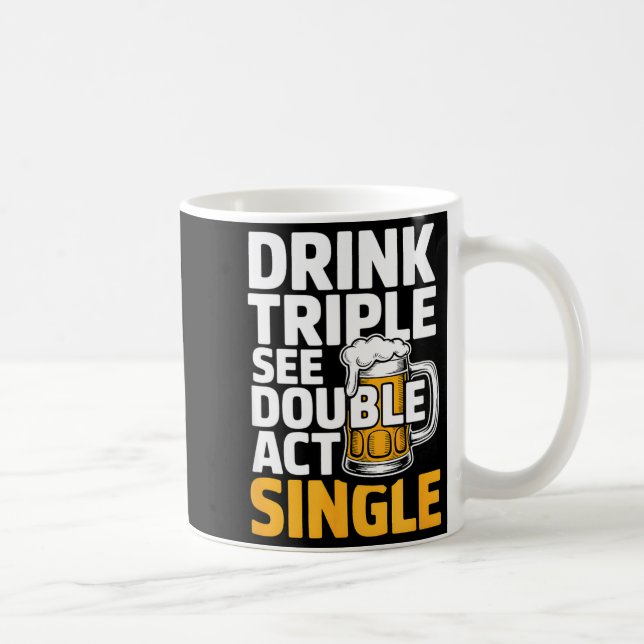 Mug Drink Triple See Double Act Single - Funny Drinkin (Droite)