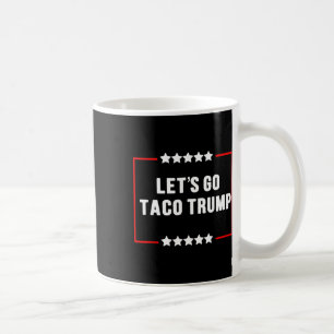 Mug Drôle Allons-y Taco Trump toujours chatouille mème