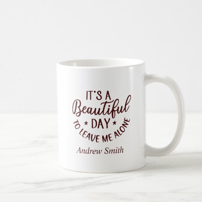 Mug Drôle C'est une belle journée pour me laisser seul (Droite)