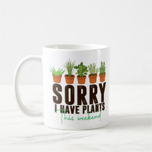 Mug Drôle désolé d'avoir du plante ce week-end
