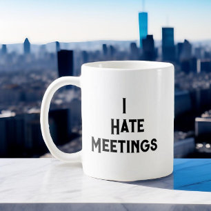 Mug Drôle d'humour de bureau Je déteste les réunions C
