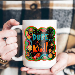 Mug Drôle Dude Be Genre Inspirivity Kindness